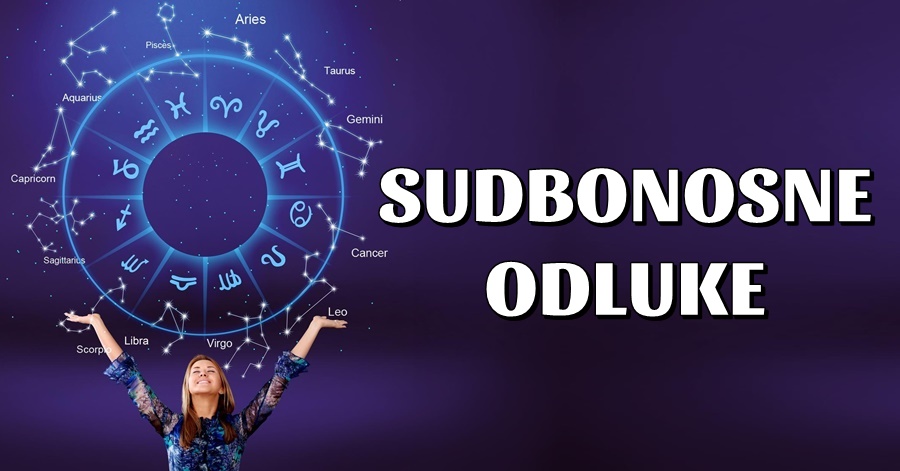 SUDBONOSNE ODLUKE: OVA 2 znaka su na prekretnici, a odluka koju donesu imat će ključni utjecaj na njihovu sreću i budućnost!